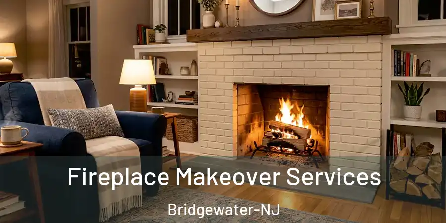  Fireplace Makeover Services Bridgewater-NJ