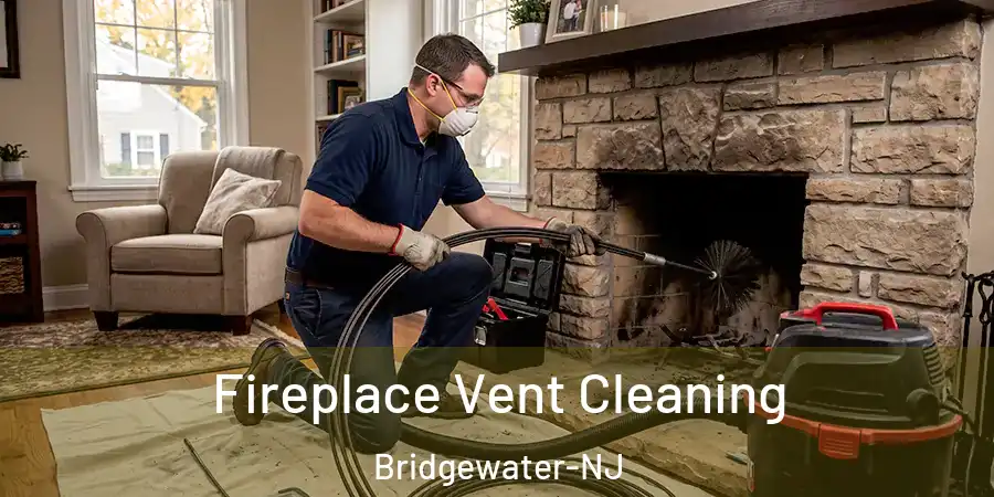 Fireplace Vent Cleaning Bridgewater-NJ