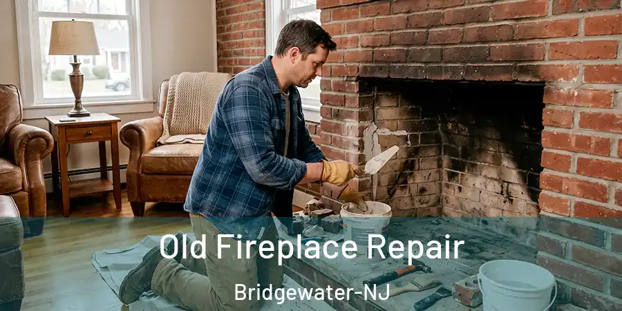 Old Fireplace Repair Bridgewater-NJ
