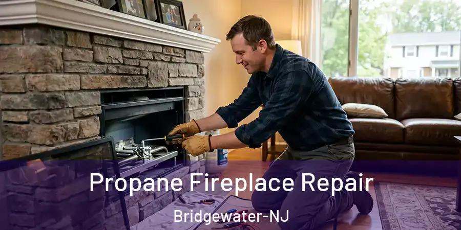 Propane Fireplace Repair Bridgewater-NJ