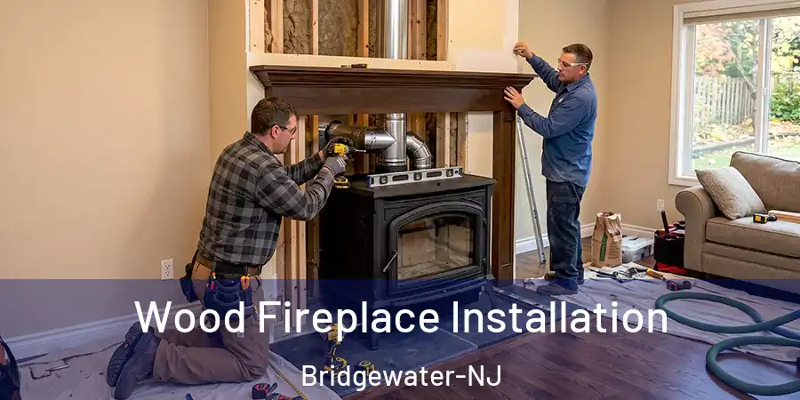 Wood Fireplace Installation Bridgewater-NJ